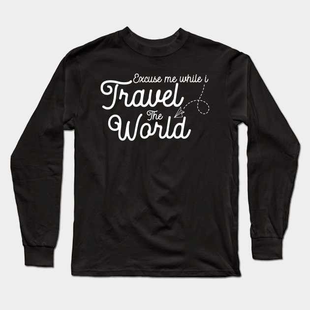 Excuse me while I Travel The World Long Sleeve T-Shirt by sopiansentor8